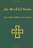 An Beybel Sans = The Holy Bible in Cornish