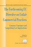 The Forthcoming EC Directive on Unfair Commercial Practices: v.5: Contract, Consumer and Competition Law Implications: Vol 5 (Private Law in European Context)