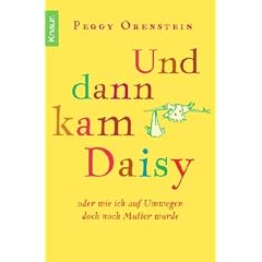 Und dann kam Daisy: oder wie ich auf Umwegen doch noch Mutter wurde