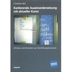 Kartierende Auseinandersetzung mit aktueller Kunst: Reflexionsr�ume und Handlungsfelder zur Erfindung und Erforschung von Vermittlungssituationen