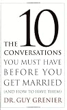 The 10 Conversations You Must Have Before Getting Married: And How To HAve Them