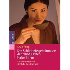 Die Sch�nheitsgeheimnisse der chinesischen Kaiserinnen. F�r zarte Haut und sinnliche Ausstrahlung.