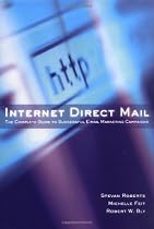 Internet Direct Mail : The Complete Guide to Successful E-Mail Marketing Campaigns