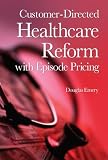 Customer-Directed Healthcare Reform with Episode Pricing Book-Reviews