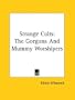 Strange Cults: The Gorgons And Mummy Worshipers