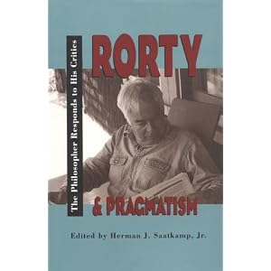Rorty and Pragmatism: The Philosopher Responds to His Critics (Vanderbilt Library of American Philosophy) Herman Saatkamp