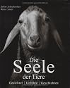 Die Seele der Tiere: Gesichter . Gefühle . Geschichten