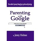 Click here to buy Parenting With Google: Instant Advice On Raising Teenagers by  Jenny Holmes.