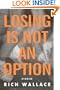 Losing Is Not an Option