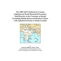 The 2007-2012 Outlook for Custom Upholstered Wood Household Furniture Sold Directly to the Customer at Retail Excluding Dining Room and Kitchen Chairs with Upholstered Seats or Backs in India (Paperback) Image