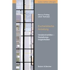 Eucharistische Anbetung. Verst�ndnishilfen - Gestaltungsm�glichkeiten