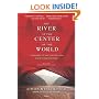 The River at the Center of the World, Revised: A Journey Up the Yangtze, and Back in Chinese Time
