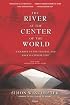 The River at the Center of the World, Revised: A Journey Up the Yangtze, and Back in Chinese Time