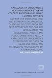 Catalogue of Langenheim's new and superior style of colored photographic magic lantern pictures: and for the dissolving view and stereopticon ... stereoscopic pictures on glass and paper, and