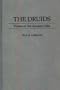 The Druids: Priests of the Ancient Celts (Contributions to the Study of Religion)