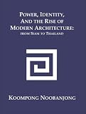 Power, Identity, and the Rise of Modern Architecture: from Siam to Thailand