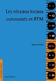 Les réseaux locaux commutes et ATM