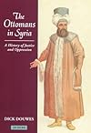 The Ottomans in Syria: A History of Justice and Oppression (Tauris Academic Studies)