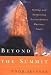 Beyond the Summit: Setting and Surpassing Extraordinary Business Goals by Todd Skinner