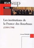 Les institutions de la France des Bourbons (1589-1789)