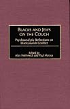 Blacks and Jews on the Couch: Psychoanalytic Reflections on Black-Jewish Conflict 