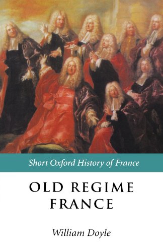 Old Regime France: 1648-1788 (Short Oxford History of France)