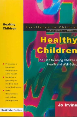 Healthy Children: A Guide to Young Children's Health and Well-being (Excellence in Childcare)
