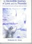 An Incredible journey of love and the promise: A true story about peace and hope, death and rebirth