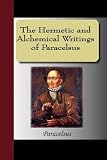 The Hermetic and Alchemical Writings of Paracelsus