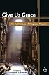 Give Us Grace: An Anthology of Anglican Prayers