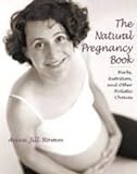 The Natural Pregnancy Book: Herbs, Nutrition and Other Holistic Choices