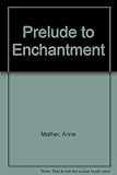 Prelude to enchantment