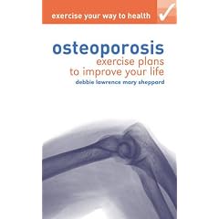 Exercise Your Way to Health: Osteoporosis: Exercise Plans to Improve Your Life