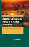 Modeling Demographic Processes in Marked Populations (Environmental and Ecological Statistics)