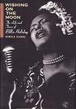 Wishing on the Moon: Life and Times of Billie Holiday