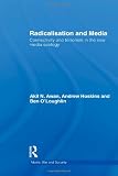 Radicalisation and Media: Connectivity and Terrorism in the New Media Ecology (Media, War and Security)
