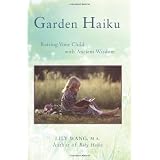 Garden Haiku: Raising Your Child with Ancient Wisdomby Lily Wang