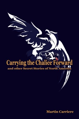 Carrying the Chalice Forward and Other Secret Stories of North America