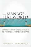How to Manage in a Flat World: 10 Strategies to Get Connected to Your Team Wherever They Are