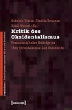 Kritik des Okzidentalismus: Transdisziplin&auml;re Beitr&auml;ge zu (Neo-)Orientalismus und Geschlecht - 