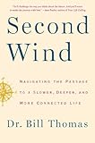 Second Wind: Navigating the Passage to a Slower, Deeper, and More Connected Life