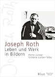 Joseph Roth: Leben und Werk in Bildern - Heinz Lunzer, Victoria Lunzer-Talos