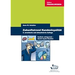 Zukunftstrend Kundenloyalit�t: Endlich erfolgreich durch loyale Kunden