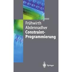 Constraint-Programmierung: Grundlagen und Anwendungen (Springer-Lehrbuch)