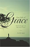 One Gift of Grace: My Path Through to the Other Side of Disease