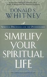 Simplify Your Spiritual Life: Spiritual Disciplines for the Overwhelmed