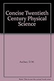 Concise twentieth century physical science