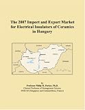 The 2007 Import and Export Market for Electrical Insulators of Ceramics in Hungary