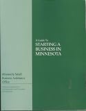 A Guide to Starting a Business in Minnesota, 25th Edition (Minnesota Department of Employment and Economic Development)