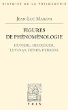 Figures de ph�nom�nologie. Husserl, Heidegger, Levinas, Henry, Derrida